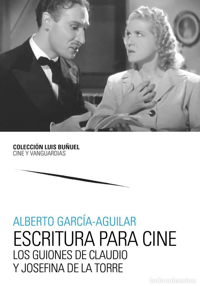 Libros: ESCRITURA PARA CINE LOS GUIONES DE CLAUDIO Y JOSEFINA DE LA - GARCIA-AGUILAR, ALBERTO