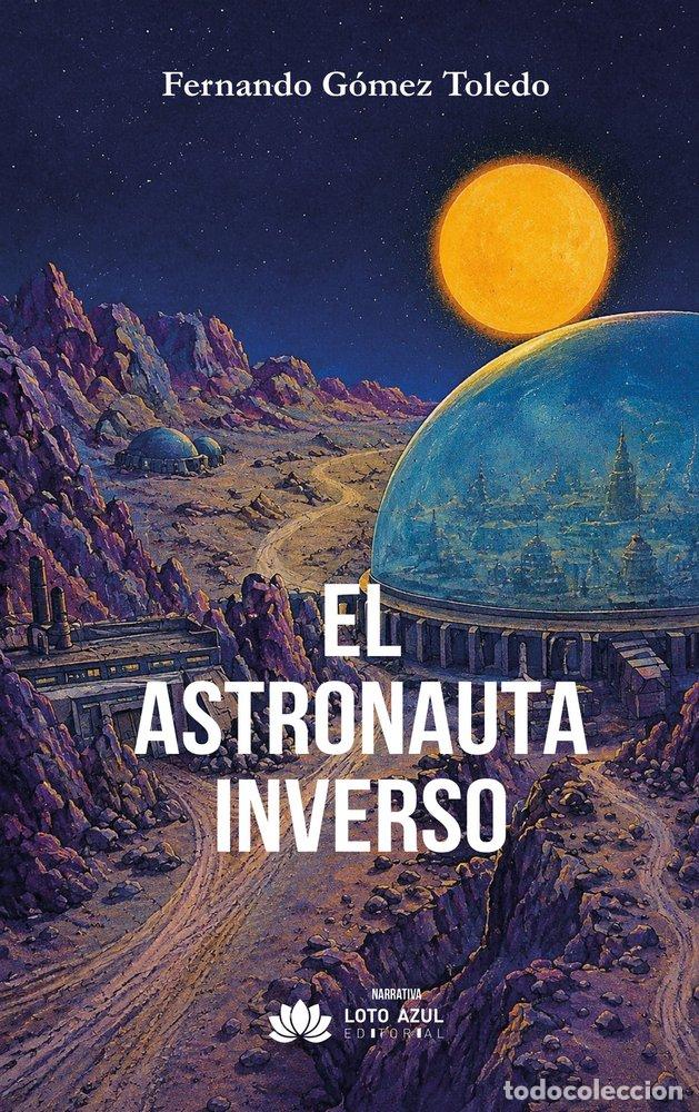 Libros: EL ASTRONAUTA INVERSO - G&Oacute;MEZ TOLEDO, FERNANDO
