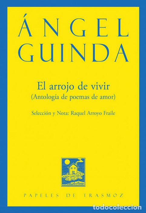 Livros: EL ARROJO DE VIVIR ANTOLOGIA DE POEMAS DE AMOR - ANGEL GUINDA