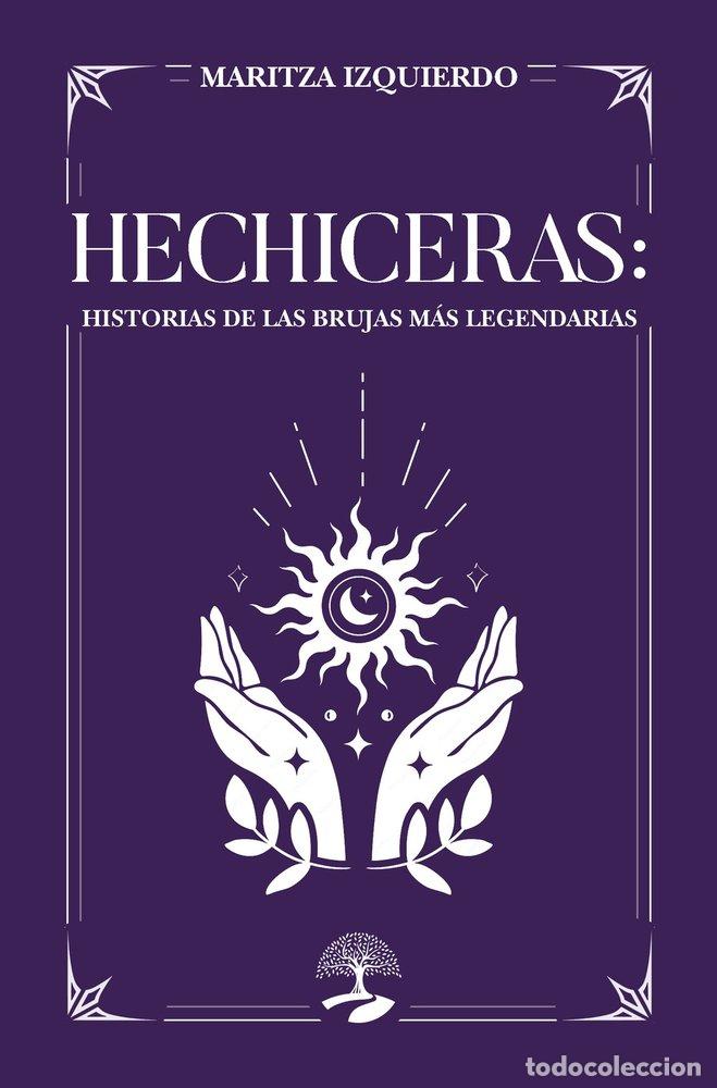 Libros: HECHICERAS HISTORIAS DE LAS BRUJAS MAS LEGENDARIAS - IZQUIERDO, MARITZA