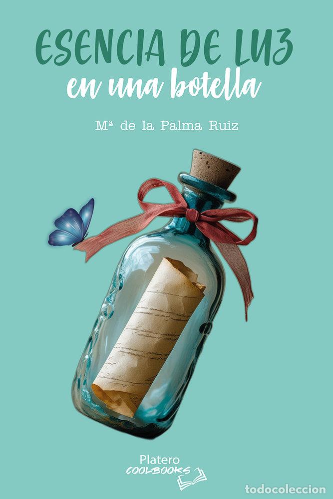 Libros: ESENCIA DE LUZ EN UNA BOTELLA - RUIZ CABEZA, MAR&Iacute;A DE LA PALMA
