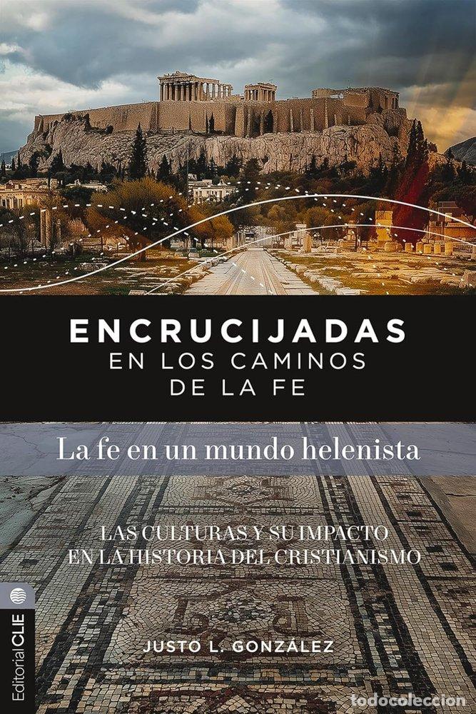 Livres: ENCRUCIJADAS EN LOS CAMINOS DE LA FE MUNDO HELENISTA - GONZ&Aacute;LEZ, JUSTO L.