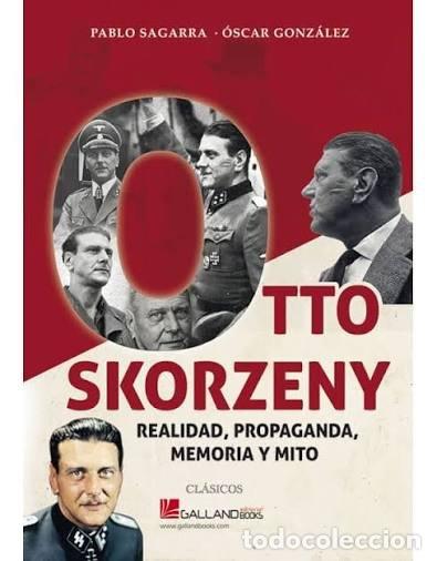 Libros: OTTO SKORZENY REALIDAD PROPAGANDA MEMORI - GONZ&Aacute;LEZ L&Oacute;PEZ, &Oacute;SCAR