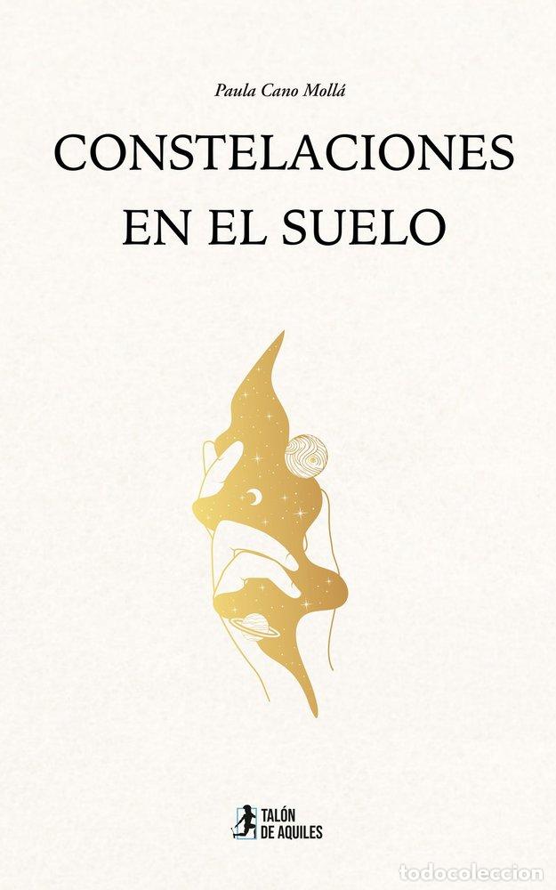 Libros: CONSTELACIONES EN EL SUELO - CANO MOLL&Aacute;, PAULA