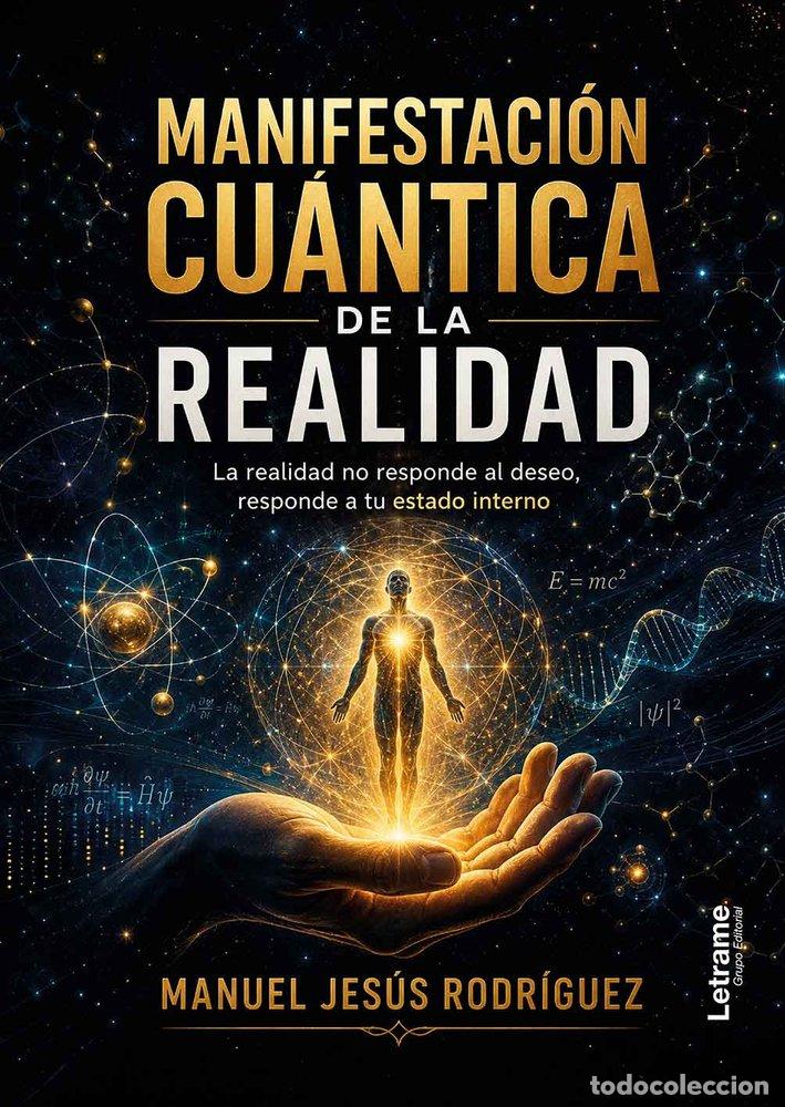 Libros: MANIFESTACION CUANTICA DE LA REALIDAD - MANUEL JES&Uacute;S, RODR&Iacute;GUEZ