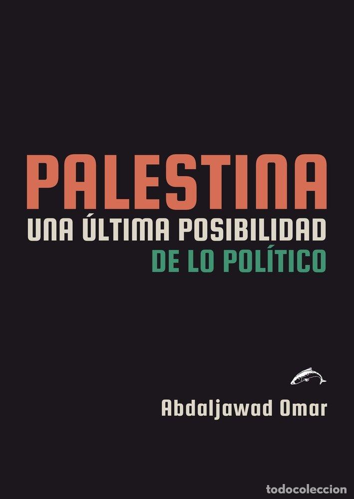 Libri: PALESTINA UNA ULTIMA POSIBILIDAD DE LO POLITICO - OMAR, ABDALJAWAD