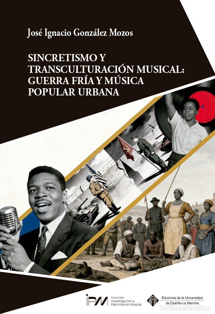 Libri: SINCRETISMO Y TRANSCULTURACION MUSICAL: GUERRA FRIA Y MUSIC - GONZALEZ MOZOS, JOSE IGNACIO