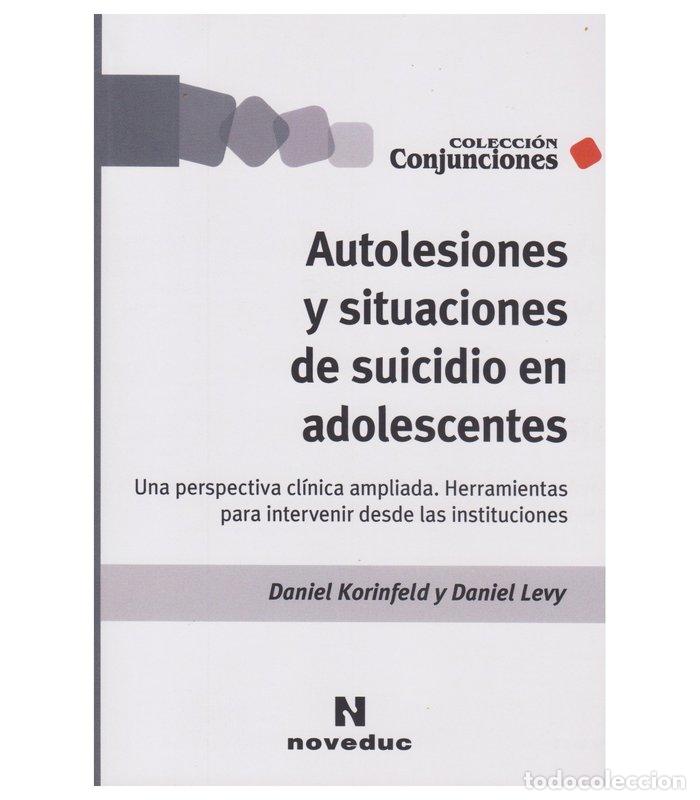 Libri: AUTOLESIONES Y SITUACIONES DE SUICIDIO EN ADOLESCENTES - DANIEL KORINFELD Y DANIEL LEVY