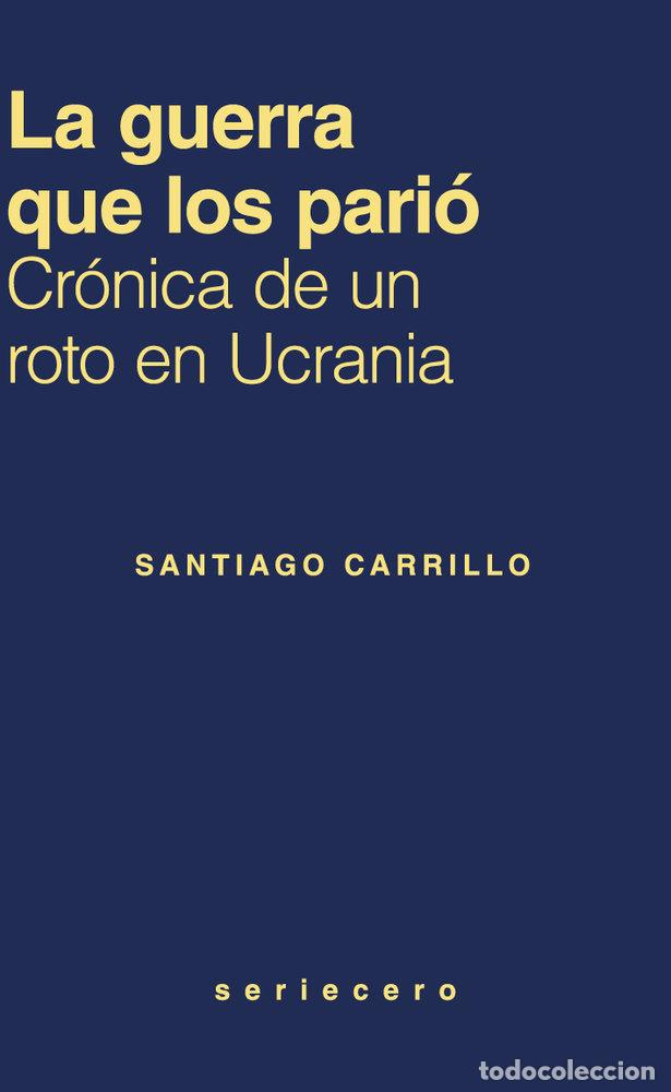 Libri: LA GUERRA QUE LOS PARIO - CARRILLO, SANTIAGO
