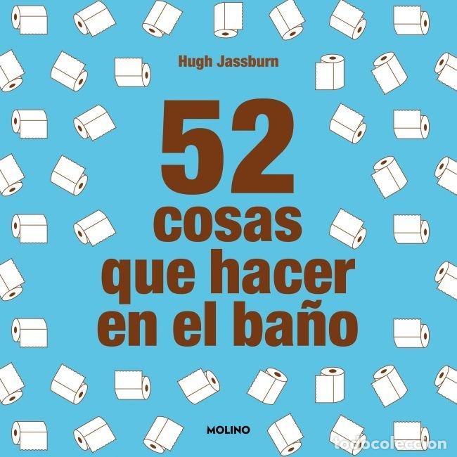 Libros: 52 COSAS QUE HACER EN EL BA&Ntilde;O - JASSBURN, HUGH