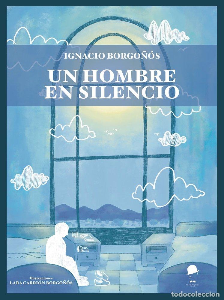 Libros: UN HOMBRE EN SILENCIO - BORGO&Ntilde;OS, IGNACIO