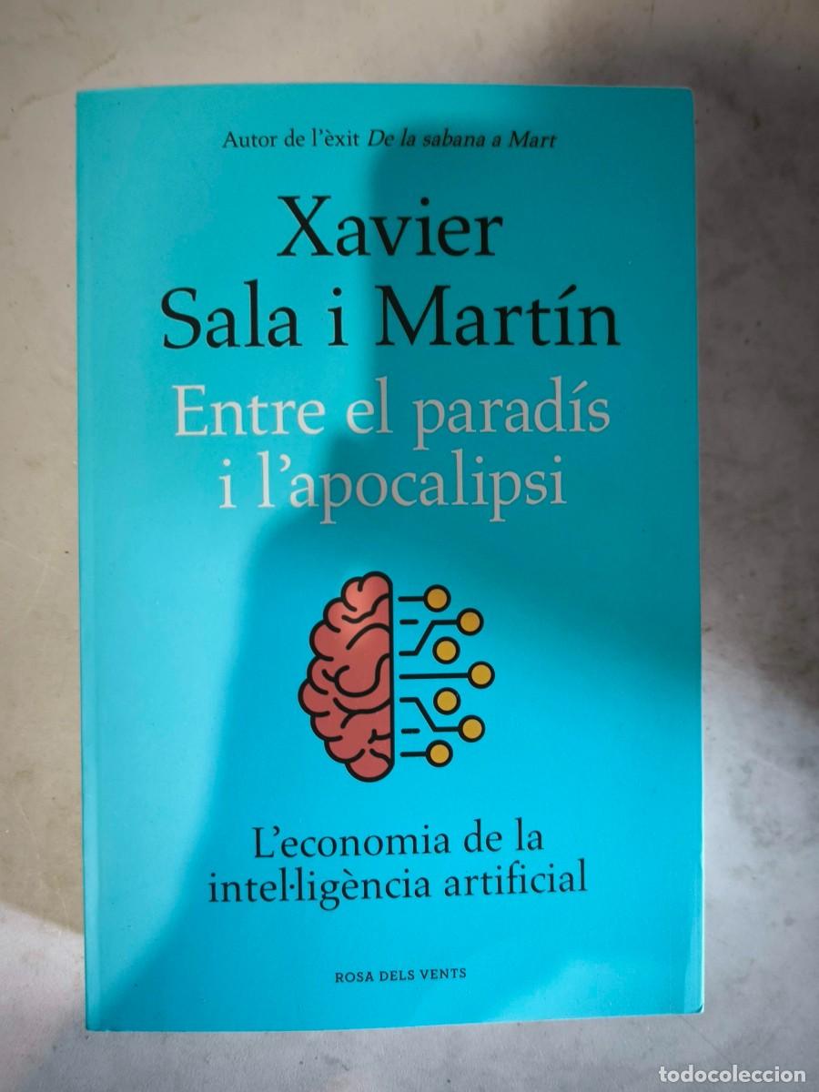 Libros: ENTRE EL PARADISI L'APOCALIPSI XAVIER SALA I MARTI L'ECONOMIA DE LA I.A