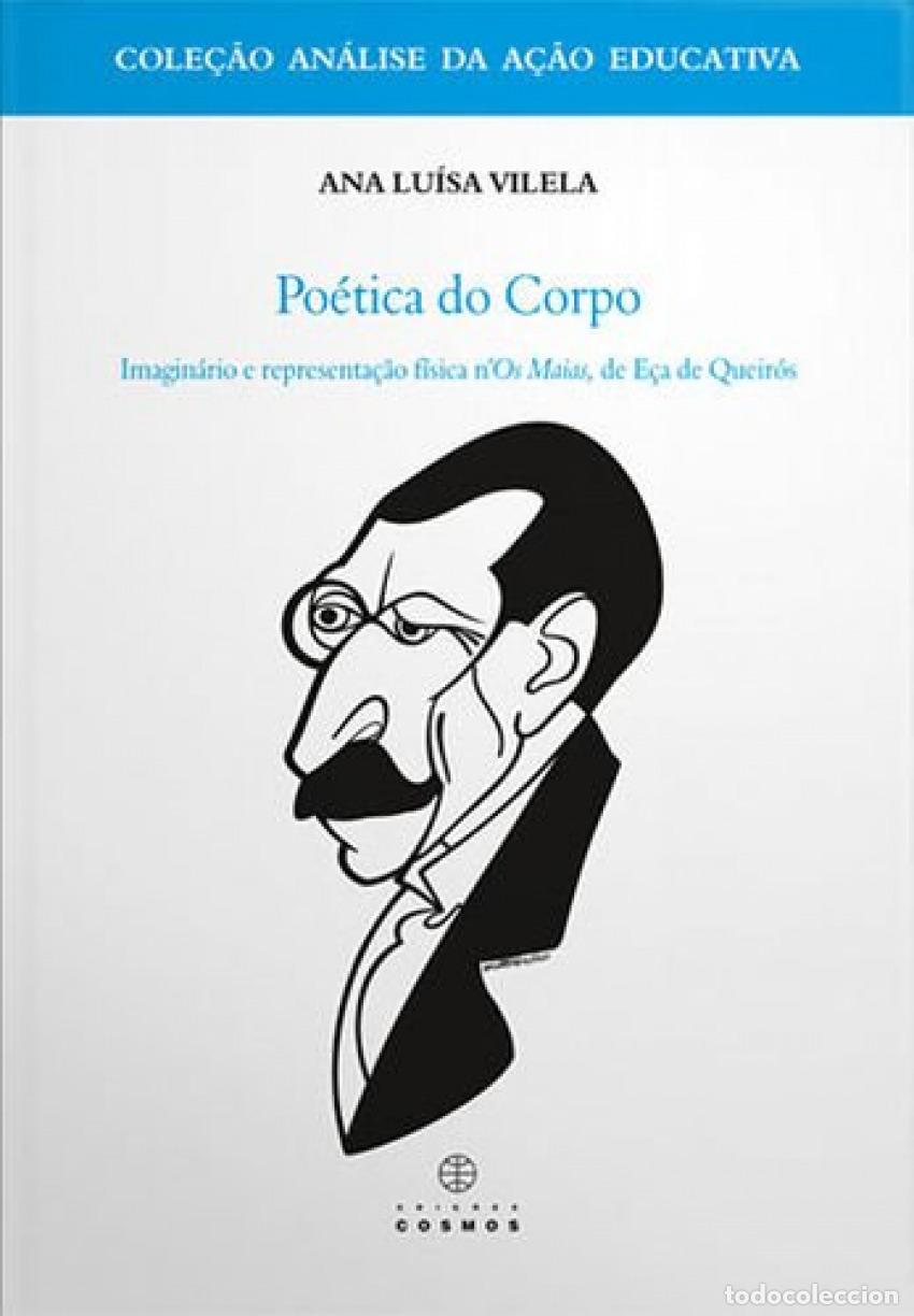 Libros: PO&Eacute;TICA DO CORPO (IMAGIN&Aacute;RIO E REPRESENTA&Ccedil;&Atilde;O F&Iacute;SICA N' OS MAIAS DE E&Ccedil;A QUEIR&Oacute;S) - LUISA VILELA, ANA
