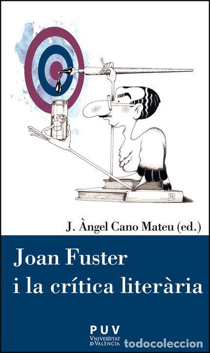 Libros: JOAN FUSTER I LA CR&Iacute;TICA LITER&Agrave;RIA - Cano Mateu, J &Acirc;ngel