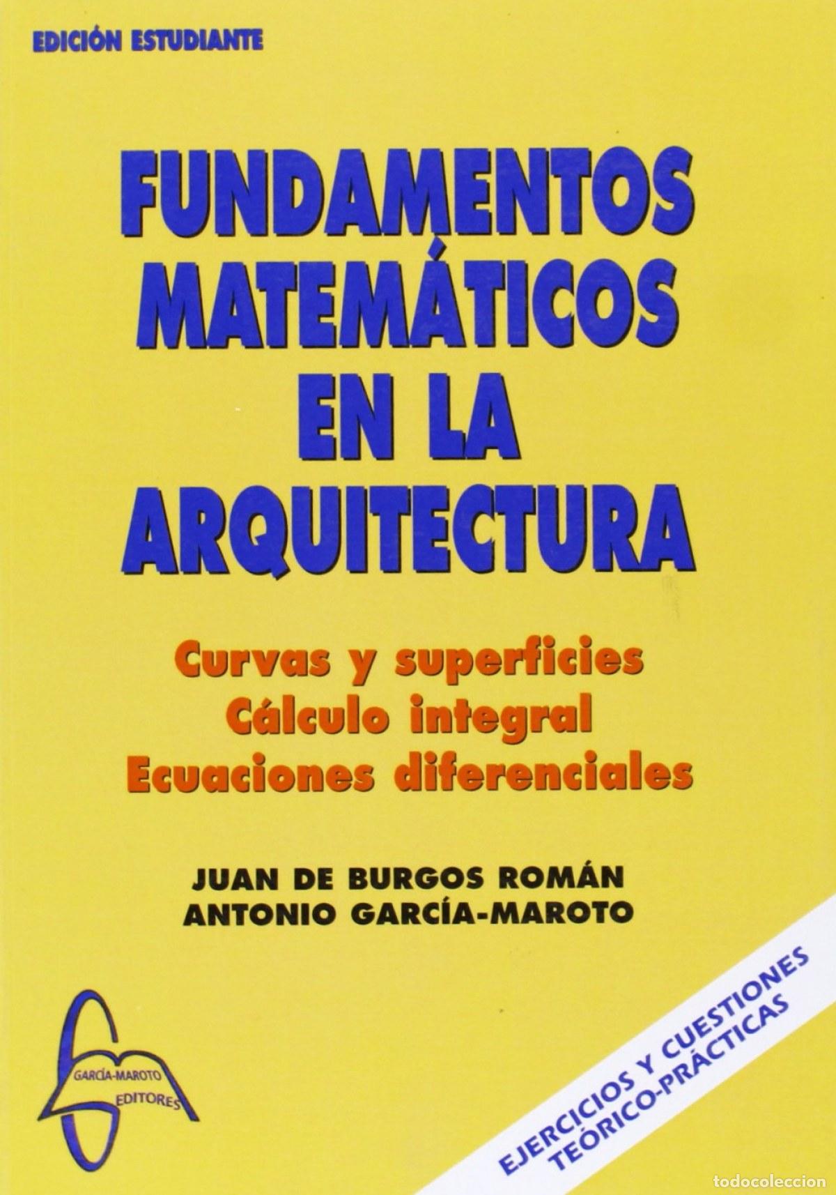 Livros: FUNDAMENTOS MATEM&Aacute;TICOS EN LA ARQUITECTURA - Garc&iacute;a Maroto, Antonio De Burgos Rom&aacute;n, Juan