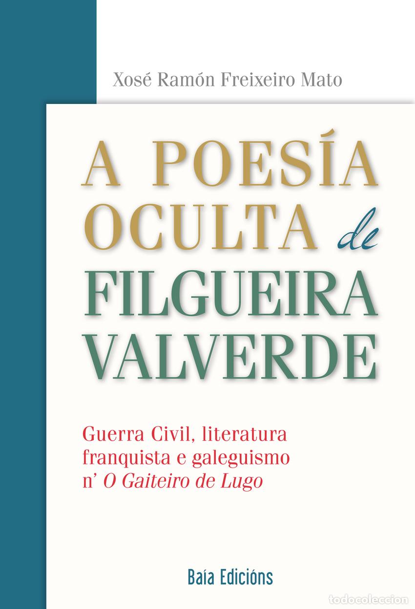 Libros: A POES&Iacute;A OCULTA DE FILGUEIRA VALVERDE - Freixeiro Mato, Xos&eacute; Ram&oacute;n