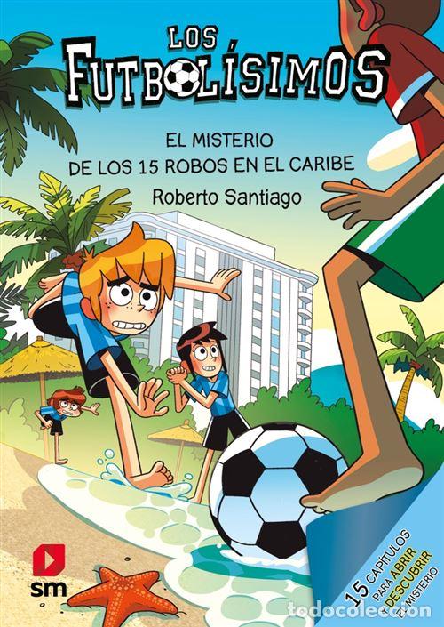 Libros: LOS FUTBOL&Iacute;SIMOS 30: EL MISTERIO DE LOS 15 ROBOS EN EL CARIBE - SANTIAGO, ROBERTO