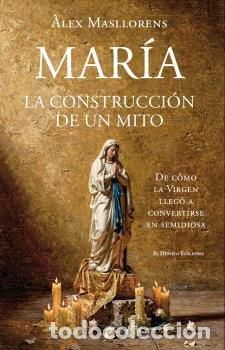 Libri: MAR&Iacute;A, LA CONSTRUCCI&Oacute;N DE UN MITO - MASLLORENS, ALEX