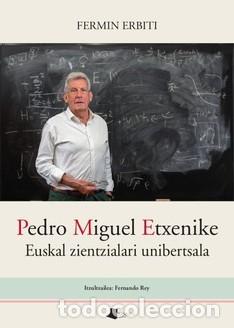 books: PEDRO MIGUEL ETXENIKE EUSKAL ZIENTZIALARI UNIBERTSALA - Erbiti, Ferm&iacute;n