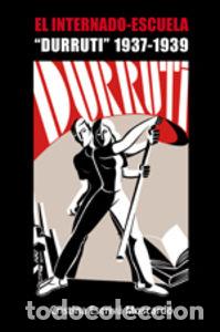 books: INTERNADO-ESCUELA:DURRUTI 1937-1939 - Escriva Moscardo, Cristina