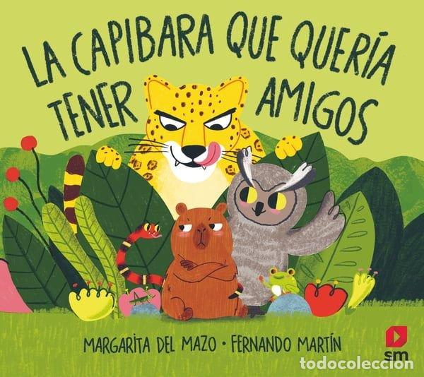 Libros: LA CAPIBARA QUE QUERIA TENER AMIGOS - DEL MAZO, MARGARITA