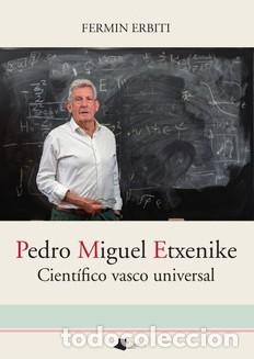 Libros: PEDRO MIGUEL ETXENIKE CIENT&Iacute;FICO VASCO UNIVERSAL - Erbiti, Ferm&iacute;n