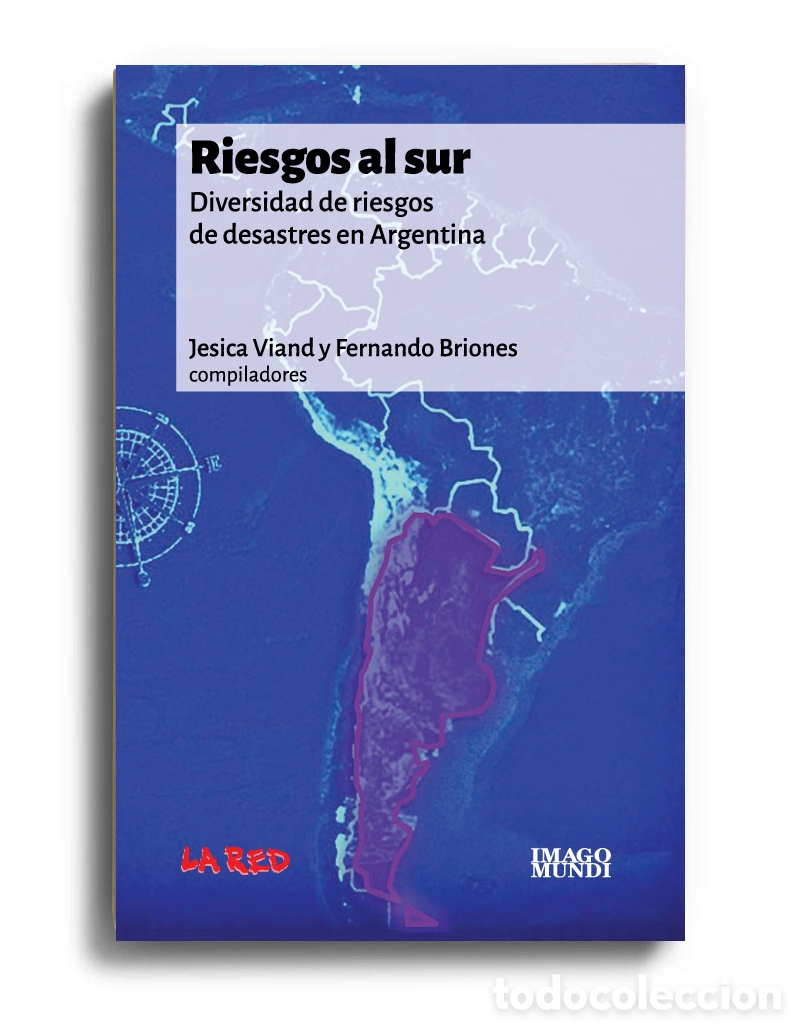 Libros: JESICA VIAND Y FERNANDO BRIONES &ndash; RIESGOS AL SUR. DIVERSIDAD DE RIESGOS DE DESASTRES EN ARG. &mdash; LMD