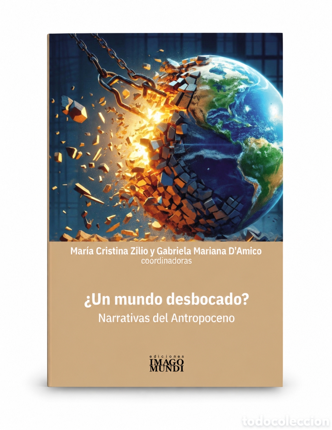 Libros: ZILIO /D&rsquo;AMICO&ndash; &iquest;UN MUNDO DESBOCADO? NARRATIVAS DEL ANTROPOCENO &ndash; LMD