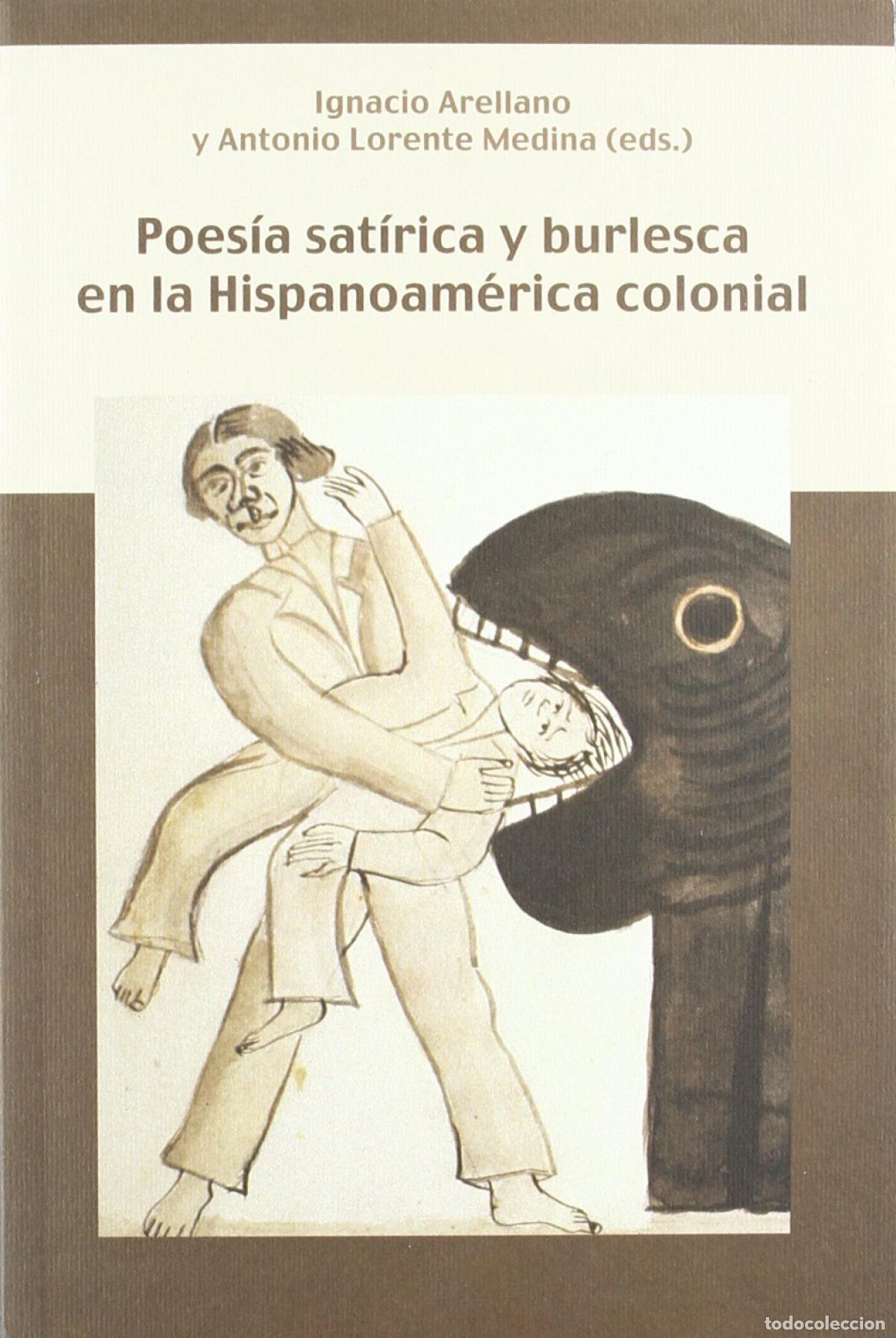Libros: POES&Iacute;A SAT&Iacute;RICA Y BURLESCA EN HISPANOAM&Eacute;RICA COLONIAL - Arellano, Ignacio