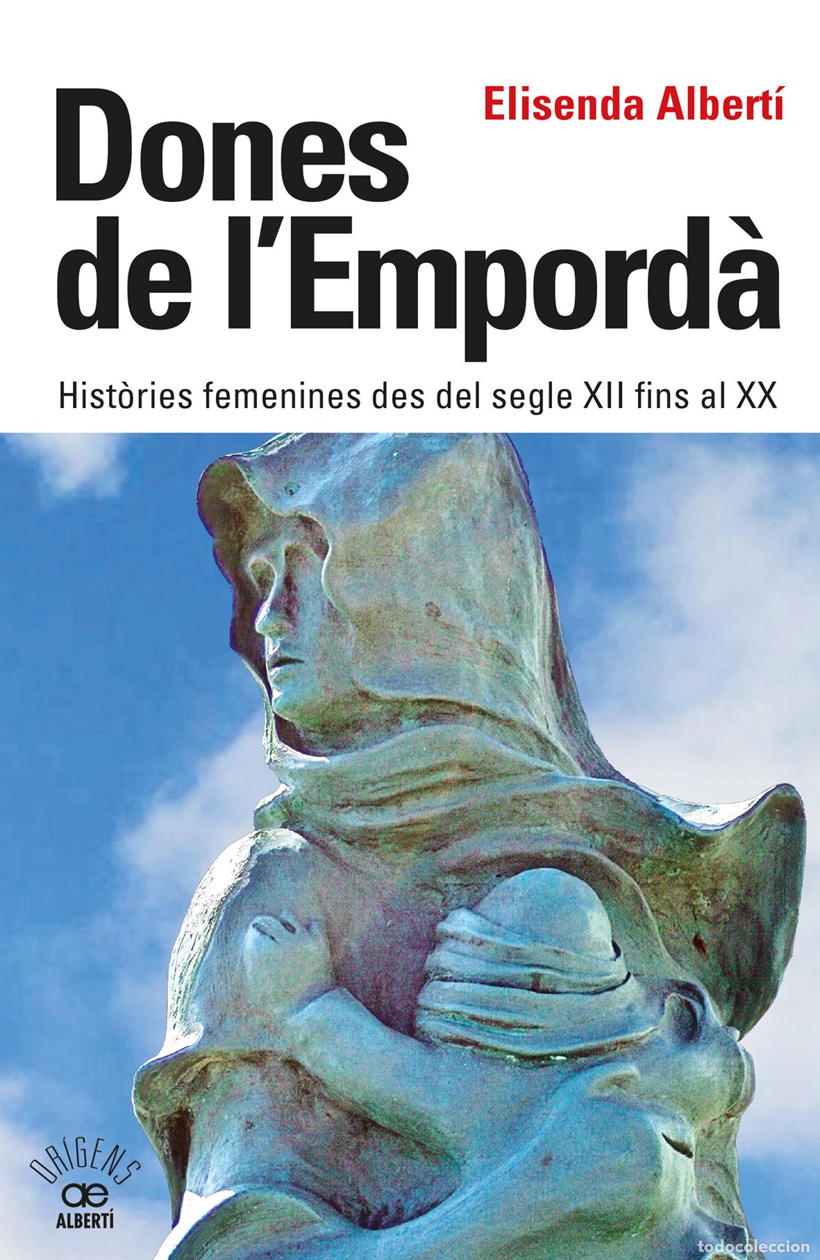 Libros: DONES DE L'EMPORD&Agrave;. HIST&Ograve;RIES FEMENINES DES DEL SEGLE XII FINS AL XX - Albert&iacute; Casas, Elisenda