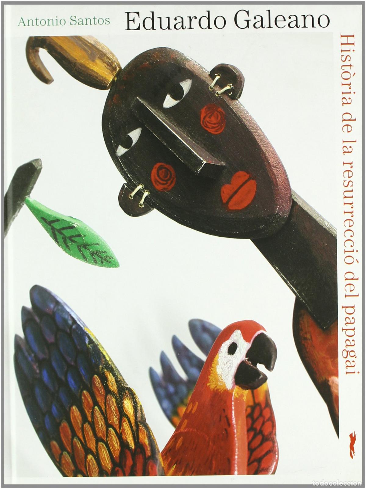 Libros: HIST&Ograve;RIA DE LA RESURRECCI&Oacute; DEL PAPAGAI - Galeano, Eduardo