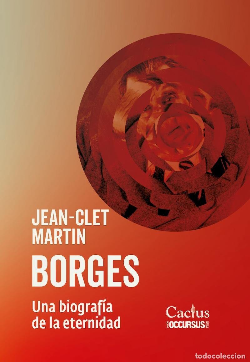 Libros: BORGES. UNA BIOGRAF&Iacute;A DE LA ETERNIDAD - MART&Iacute;N, JEAN CLET