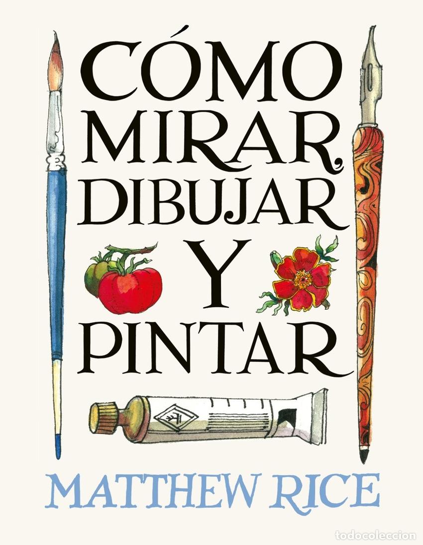 Libros: COMO MIRAR, DIBUJAR Y PINTAR - Rice, Matthew