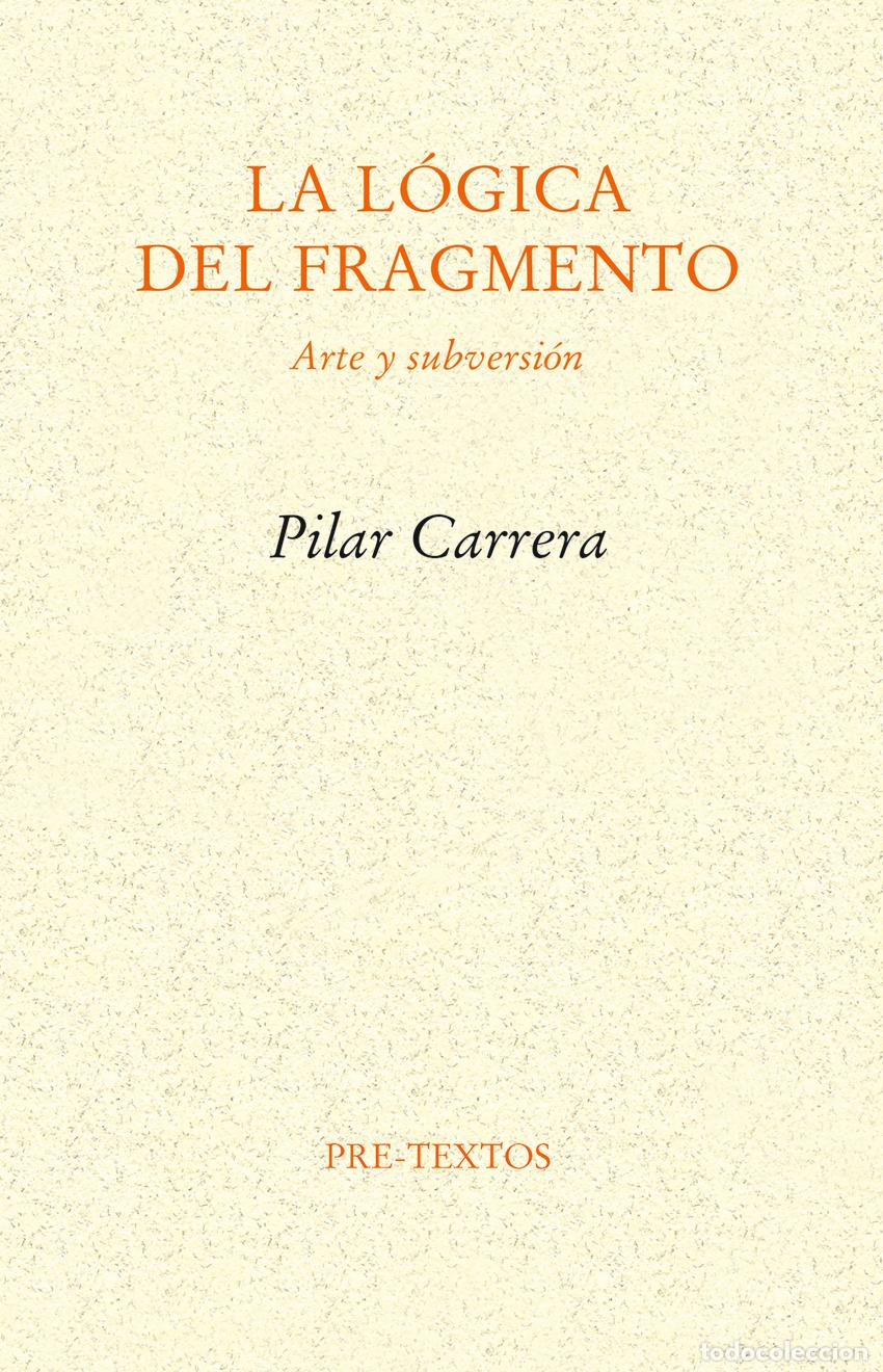 Libros: LA L&Oacute;GICA DEL FRAGMENTO - Carrera, Pilar