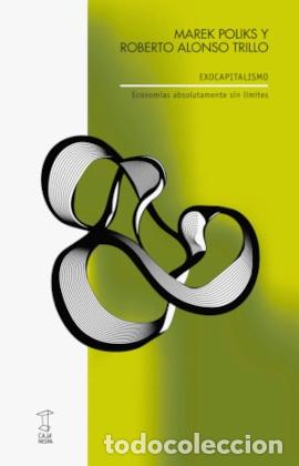Libros: EXOCAPITALISMO. ECONOM&Iacute;AS ABSOLUTAMENTE SIN L&Iacute;MITES - POLIKS