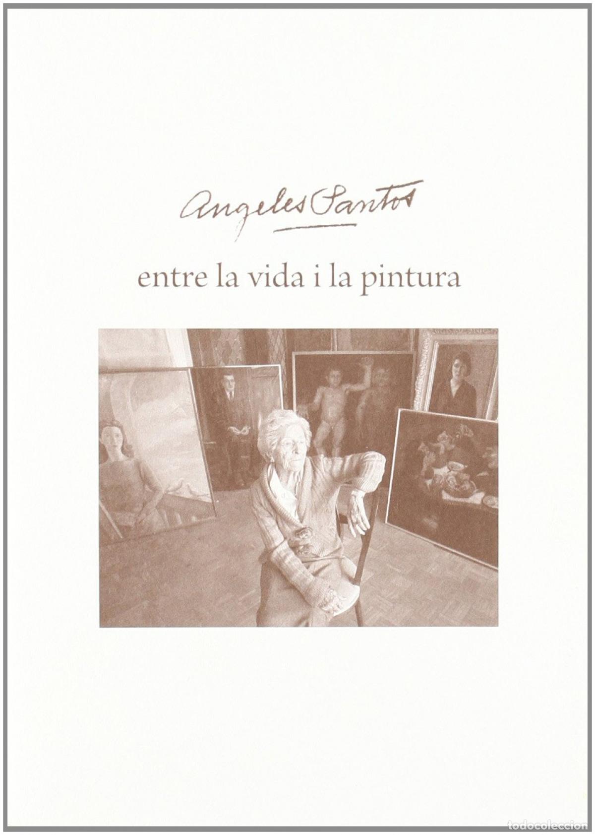 Libros: &Aacute;NGELES SANTOS, ENTRE LA VIDA I LA PINTURA - Capella Molas, Anna