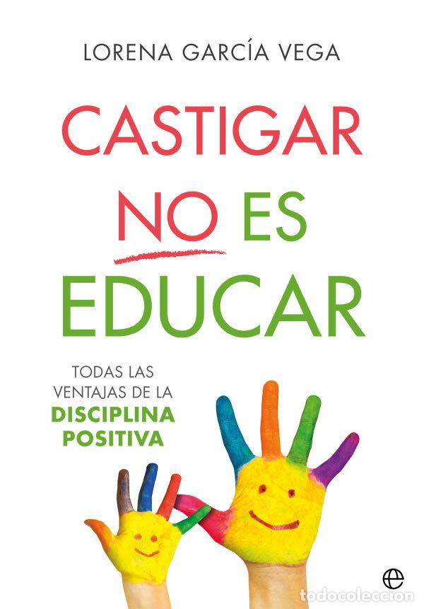 Libros: CASTIGAR NO ES EDUCAR - GARC&Iacute;A VEGA, LORENA
