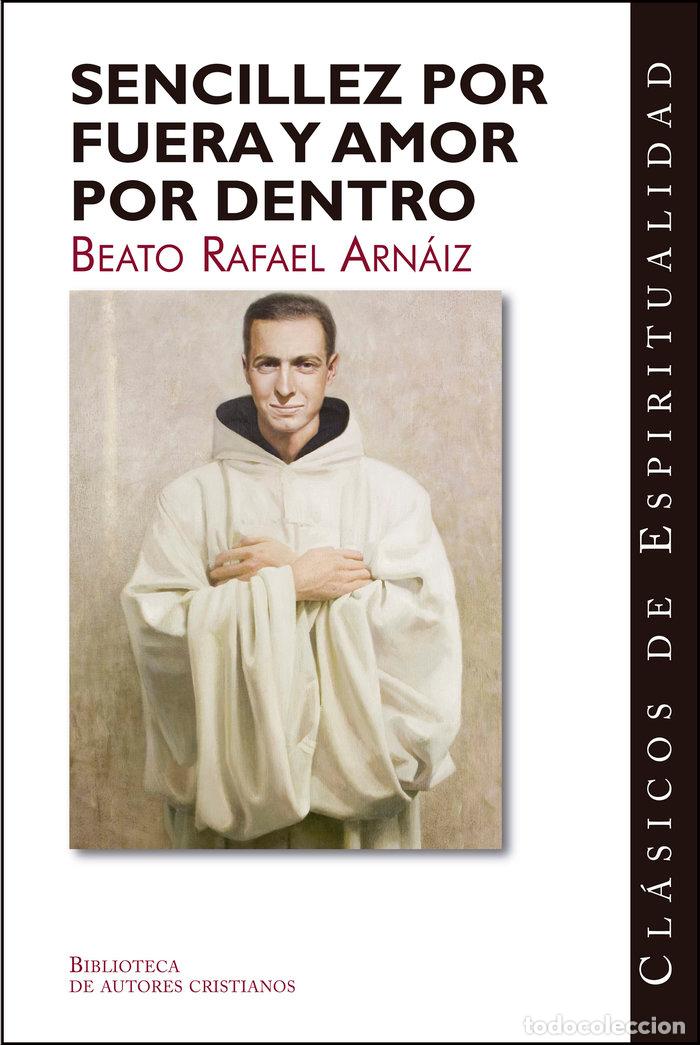 Libros: SENCILLEZ POR FUERA Y AMOR POR DENTRO - BEATO RAFAEL ARN&Aacute;IZ