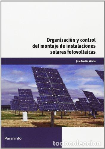 Libros: ORGANIZACION Y CONTROL MONTAJE INSTALACIONES SOLARES FOTOVO - ROLD&Aacute;N VILORIA, JOS&Eacute;