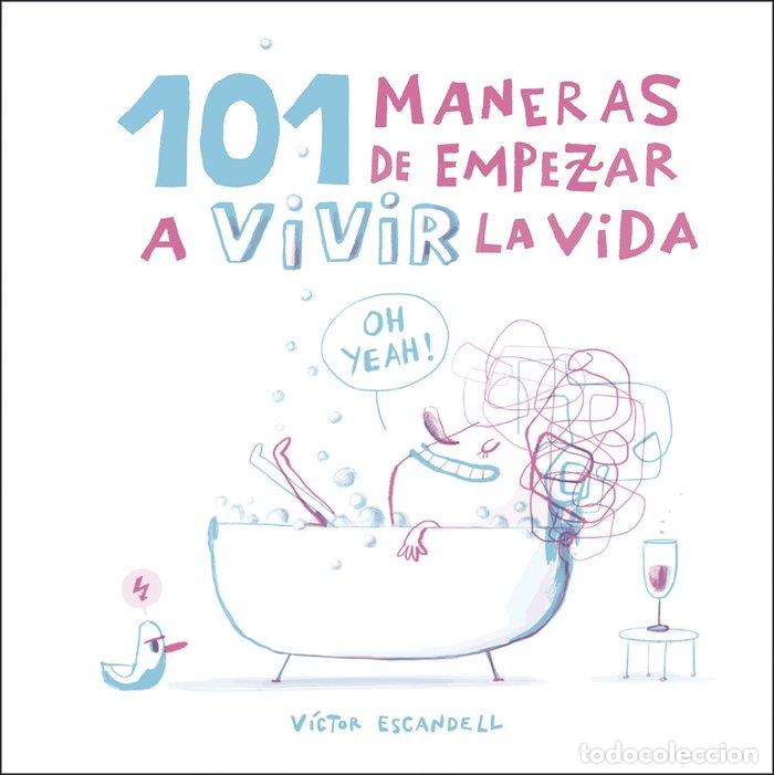 Libros: 101 MANERAS DE EMPEZAR A VIVIR LA VIDA - ESCANDELL, V&Iacute;CTOR