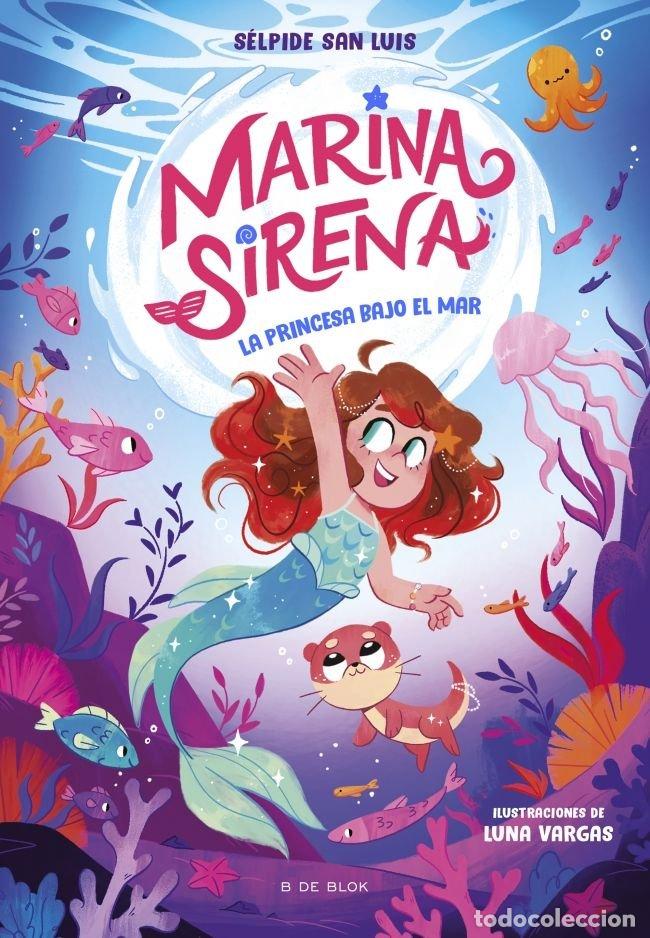Libros: MARINA SIRENA 1 LA PRINCESA BAJO EL MAR - SELPIDE SAN LUIS