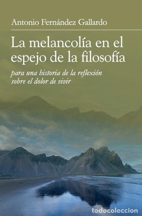 books: LA MELANCOLIA EN EL ESPEJO DE LA FILOSOFIA PARA UNA HISTORIA - FERNANDEZ GALLARDO, ANTONIO