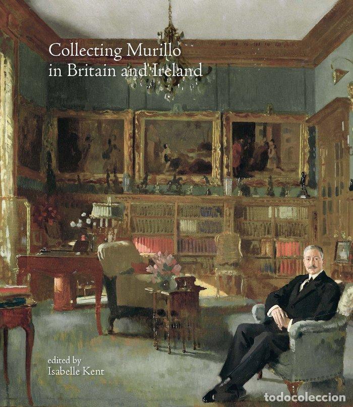 B&uuml;cher: COLLECTING MURILLO IN BRITAIN AND IRELAND - KENT, ISABELLE (COORD.)
