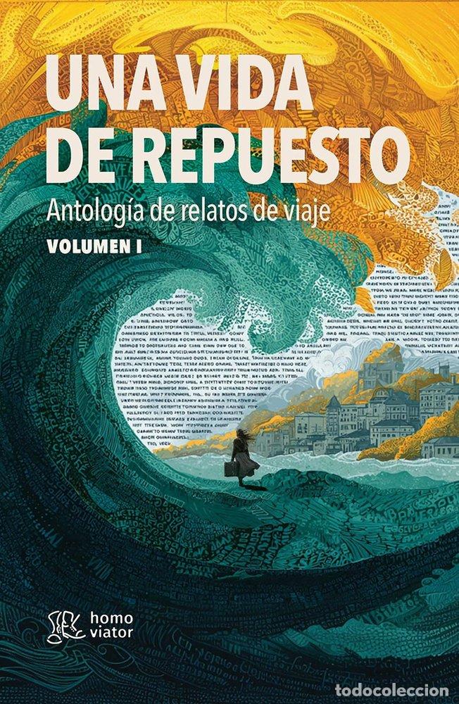 Libri: UNA VIDA DE REPUESTO. ANTOLOGIA DE RELATOS DE VIAJE. TOMO I - AUTORES, VARIOS