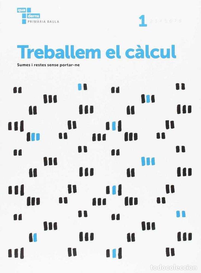 Libros: CALCUL 1 EP CATALU&Ntilde;A 17 - &Agrave;REA DE PROJECTES EDUCATIUS DE PRIM&Agrave;RIA BAULA