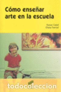 Libri: COMO ENSE&Ntilde;AR ARTE EN LA ESCUELA EDUCAR - CALAF I MASACHS, ROSER