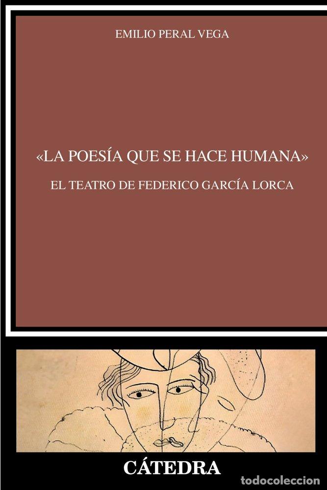 Libri: LA POESIA QUE SE HACE HUMANA EL TEATRO DE FEDERICO GARCIA - PERAL VEGA, EMILIO