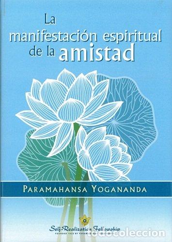 Libros: LA MANIFESTACION ESPIRITUAL DE LA AMISTAD - PARAMAHANSA YOGANANDA