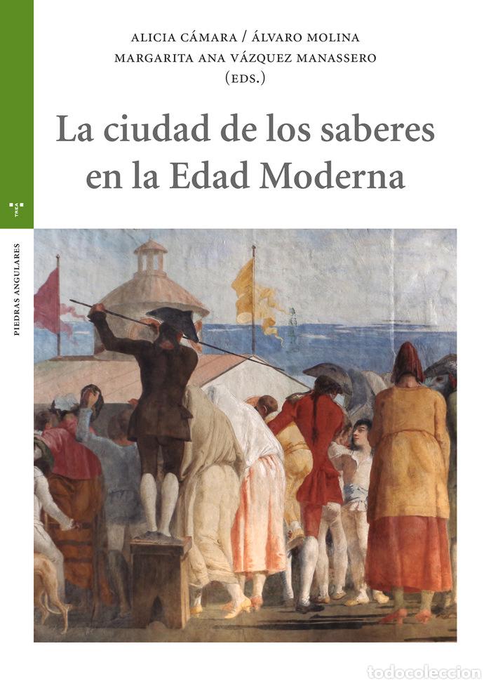Libros: LA CIUDAD DE LOS SABERES EN LA EDAD MODERNA - ALICIA C&Aacute;MARA