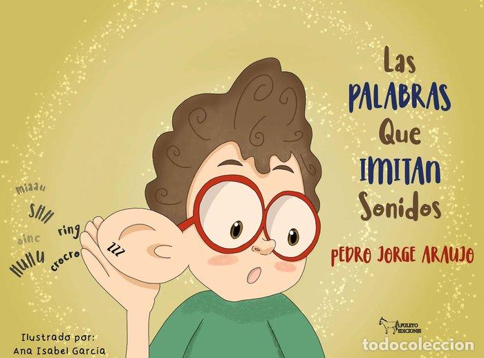 Libros: LAS PALABRAS QUE IMITAN LOS SONIDOS - JORGE ARAUJO, PEDRO